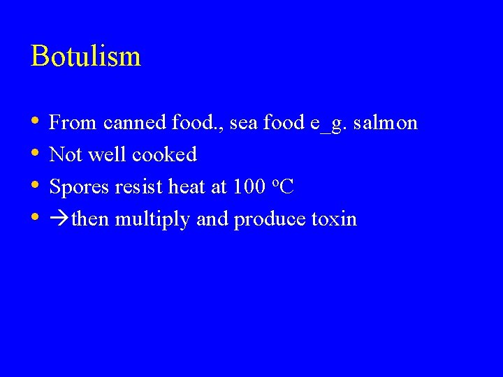 Botulism • • From canned food. , sea food e_g. salmon Not well cooked