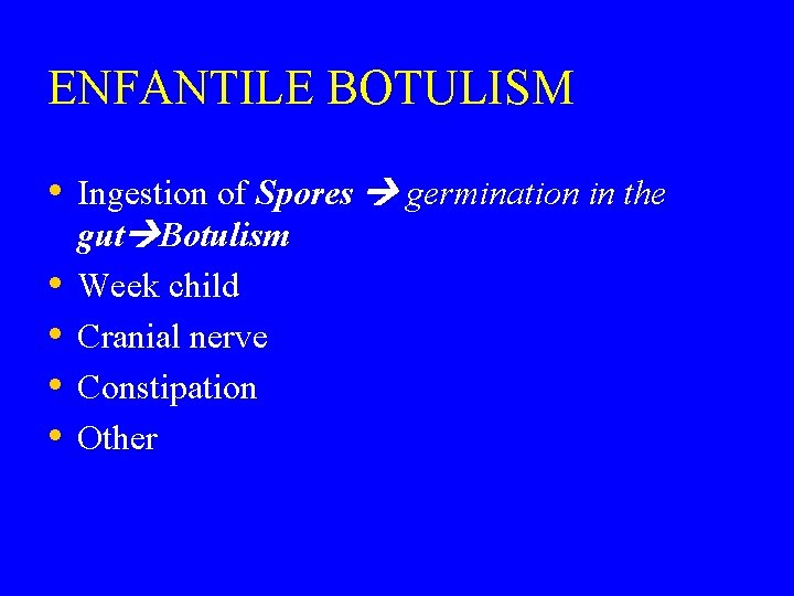 ENFANTILE BOTULISM • Ingestion of Spores germination in the • • gut Botulism Week