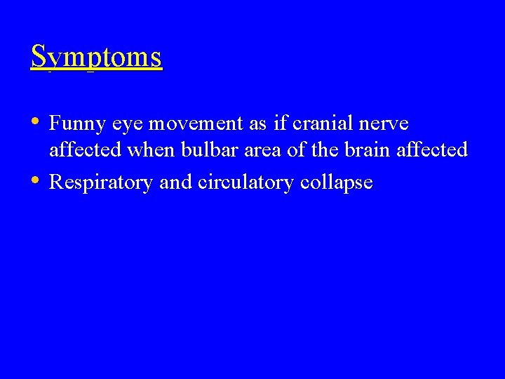 Symptoms • Funny eye movement as if cranial nerve • affected when bulbar area