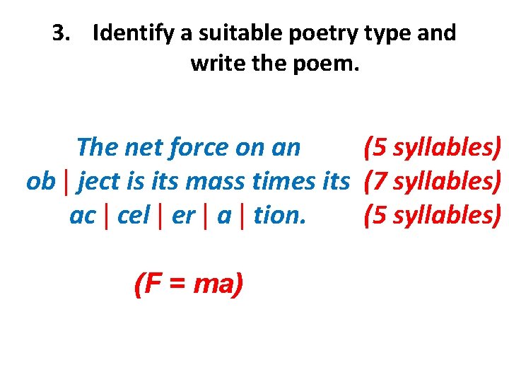 3. Identify a suitable poetry type and write the poem. The net force on