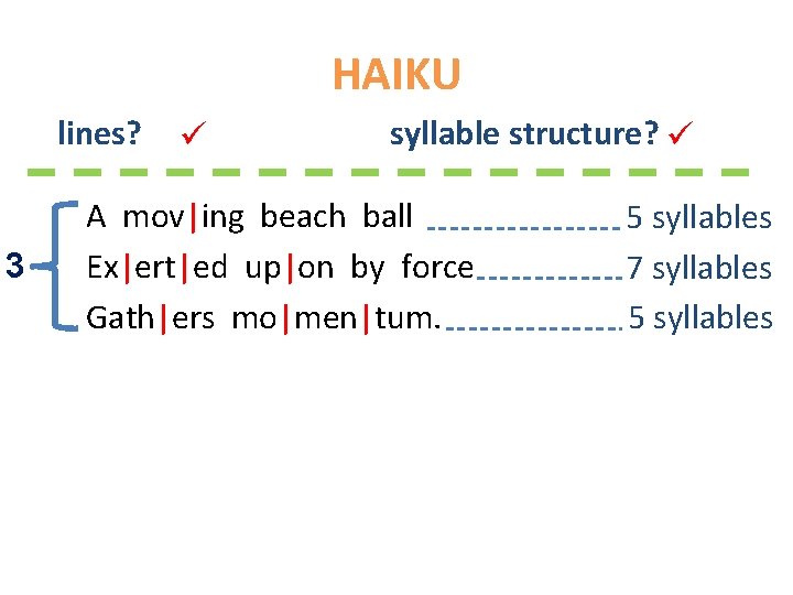 HAIKU lines? 3 syllable structure? A mov|ing beach ball Ex|ert|ed up|on by force Gath|ers