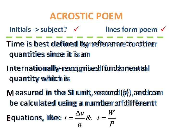 ACROSTIC POEM initials -> subject? lines form poem T ime is best defined by