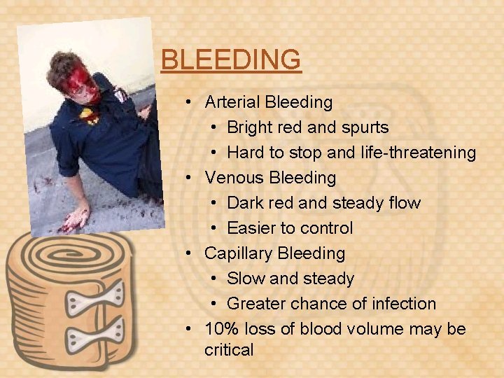 BLEEDING • Arterial Bleeding • Bright red and spurts • Hard to stop and