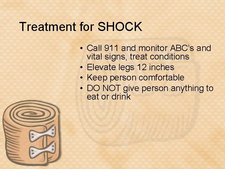 Treatment for SHOCK • Call 911 and monitor ABC’s and vital signs, treat conditions