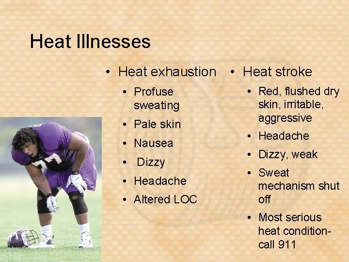 Heat Illnesses • Heat exhaustion • Heat stroke • Profuse sweating • Pale skin