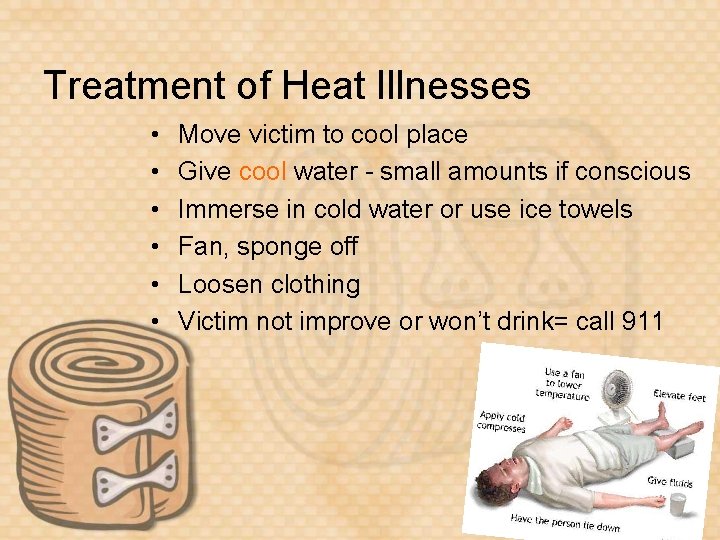 Treatment of Heat Illnesses • • • Move victim to cool place Give cool