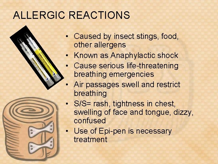 ALLERGIC REACTIONS • Caused by insect stings, food, other allergens • Known as Anaphylactic