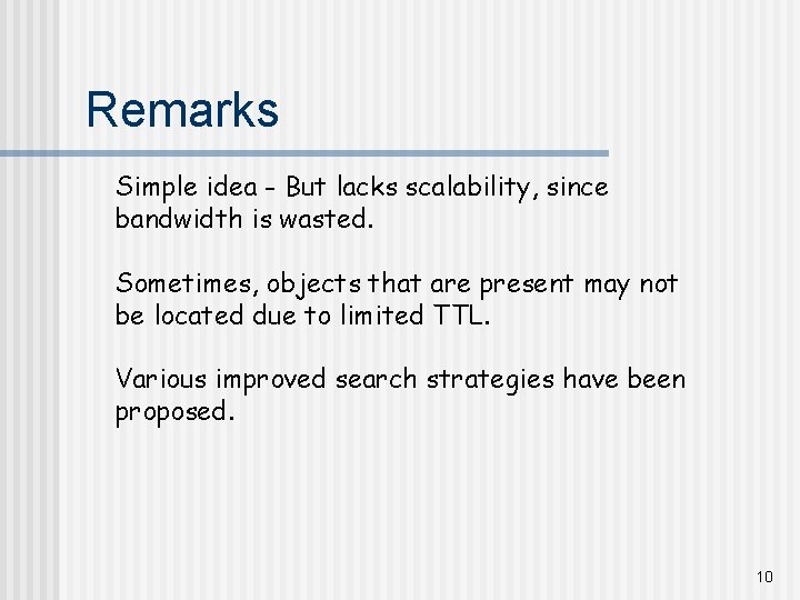 Remarks Simple idea - But lacks scalability, since bandwidth is wasted. Sometimes, objects that