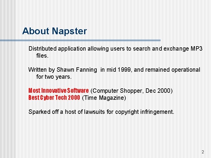 About Napster Distributed application allowing users to search and exchange MP 3 files. Written