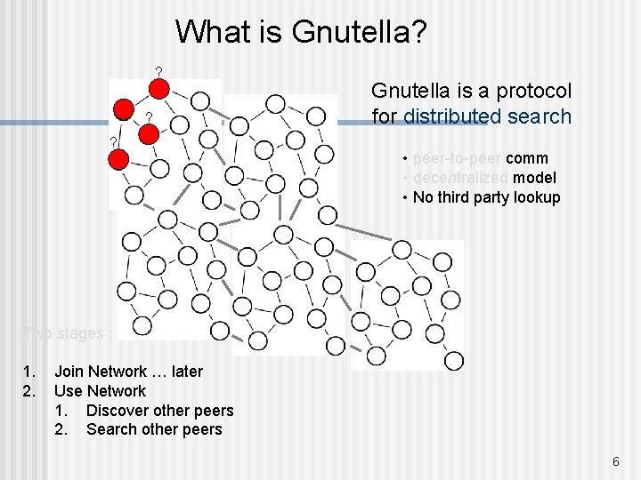What is Gnutella? ? Gnutella is a protocol for distributed search • peer-to-peer comm