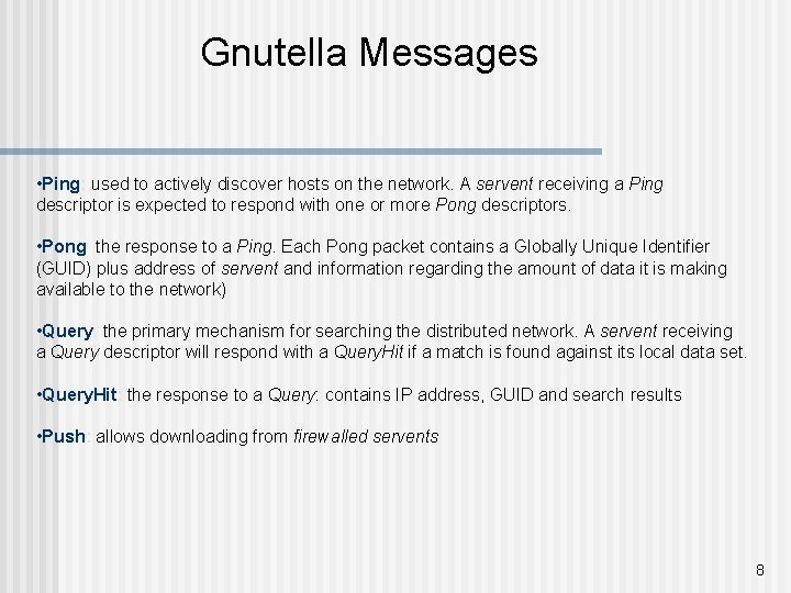 Gnutella Messages • Ping: used to actively discover hosts on the network. A servent