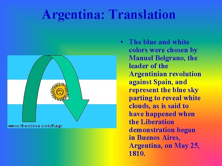 Argentina: Translation • The blue and white colors were chosen by Manuel Belgrano, the