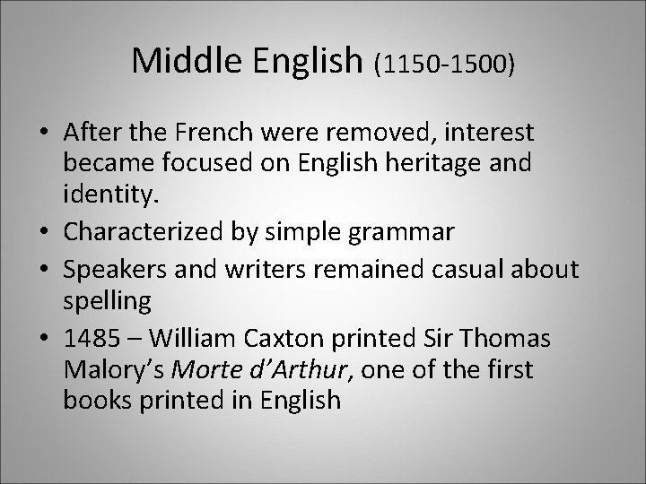 Middle English (1150 -1500) • After the French were removed, interest became focused on