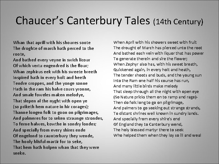 Chaucer’s Canterbury Tales (14 th Century) Whan that aprill with his shoures soote The