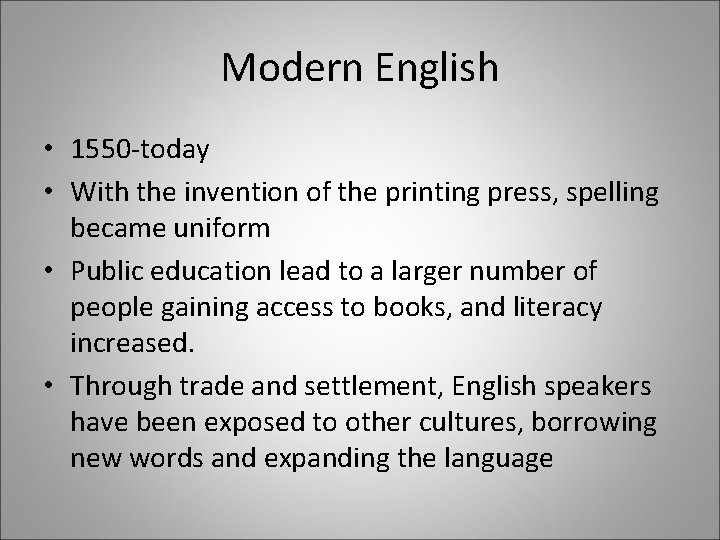 Modern English • 1550 -today • With the invention of the printing press, spelling