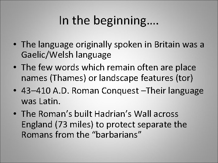 In the beginning…. • The language originally spoken in Britain was a Gaelic/Welsh language