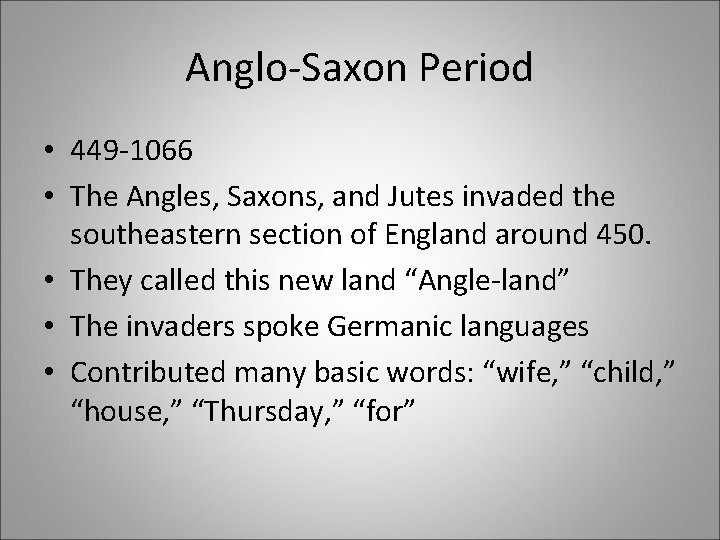 Anglo-Saxon Period • 449 -1066 • The Angles, Saxons, and Jutes invaded the southeastern