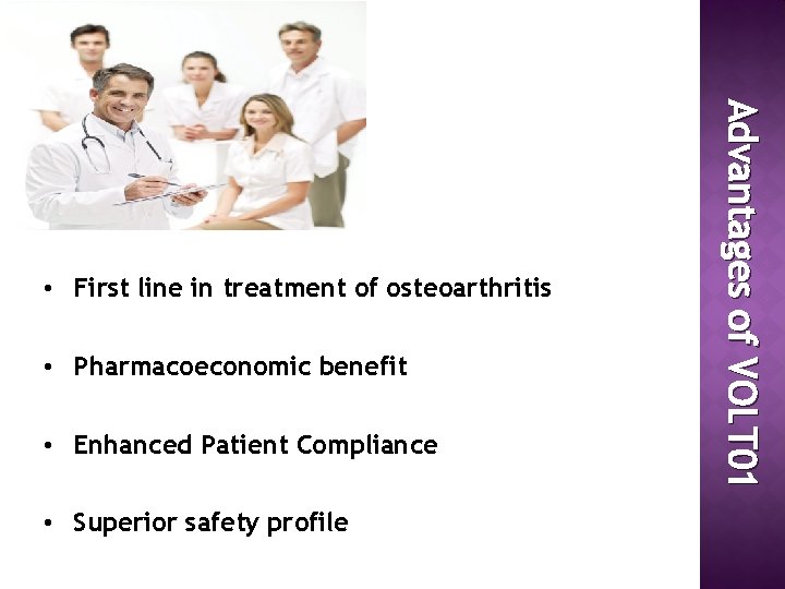  • Pharmacoeconomic benefit • Enhanced Patient Compliance • Superior safety profile Advantages of