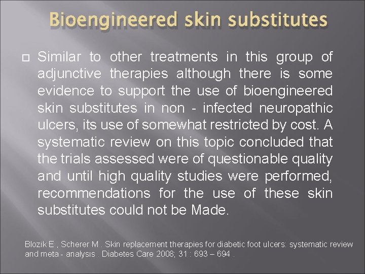 Bioengineered skin substitutes Similar to other treatments in this group of adjunctive therapies although