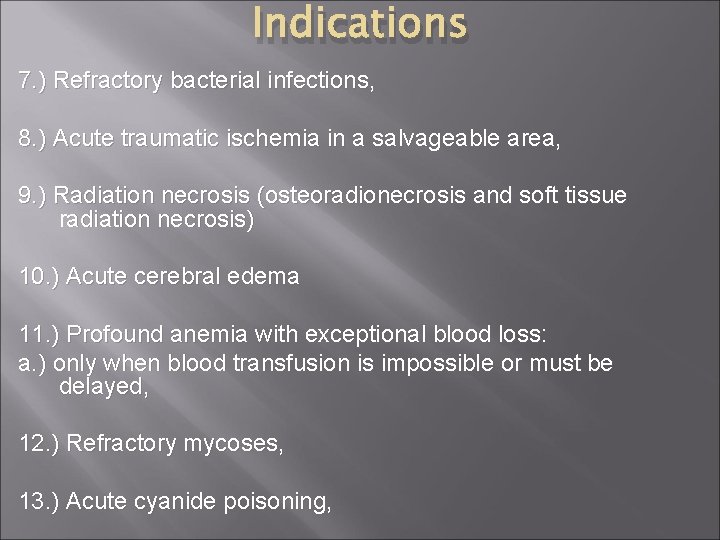 Indications 7. ) Refractory bacterial infections, 8. ) Acute traumatic ischemia in a salvageable