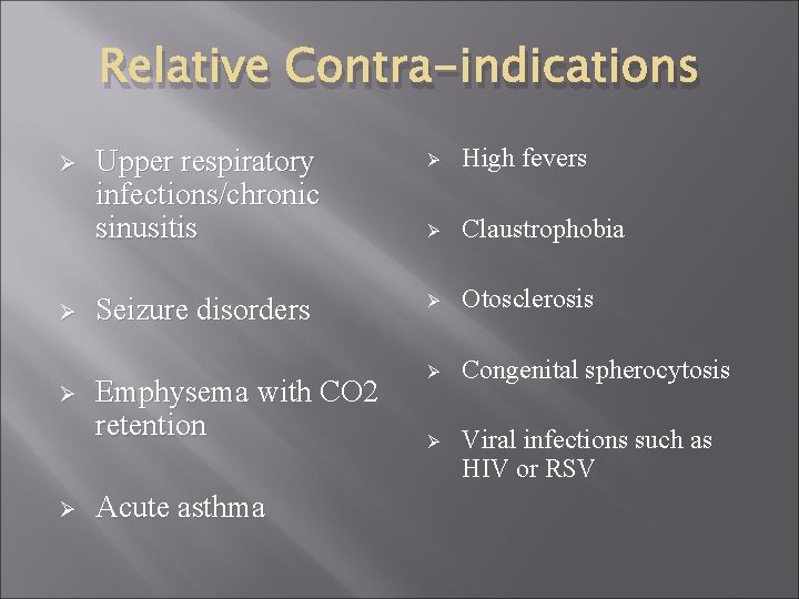 Relative Contra-indications Ø Ø Upper respiratory infections/chronic sinusitis Ø High fevers Ø Claustrophobia Seizure