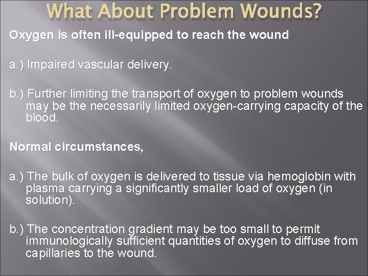 What About Problem Wounds? Oxygen is often ill-equipped to reach the wound a. )