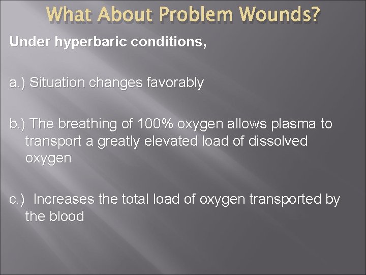 What About Problem Wounds? Under hyperbaric conditions, a. ) Situation changes favorably b. )