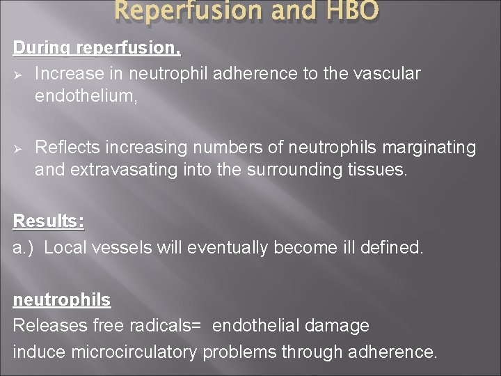 Reperfusion and HBO During reperfusion, Ø Increase in neutrophil adherence to the vascular endothelium,