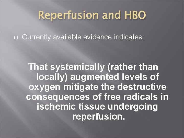 Reperfusion and HBO Currently available evidence indicates: That systemically (rather than locally) augmented levels