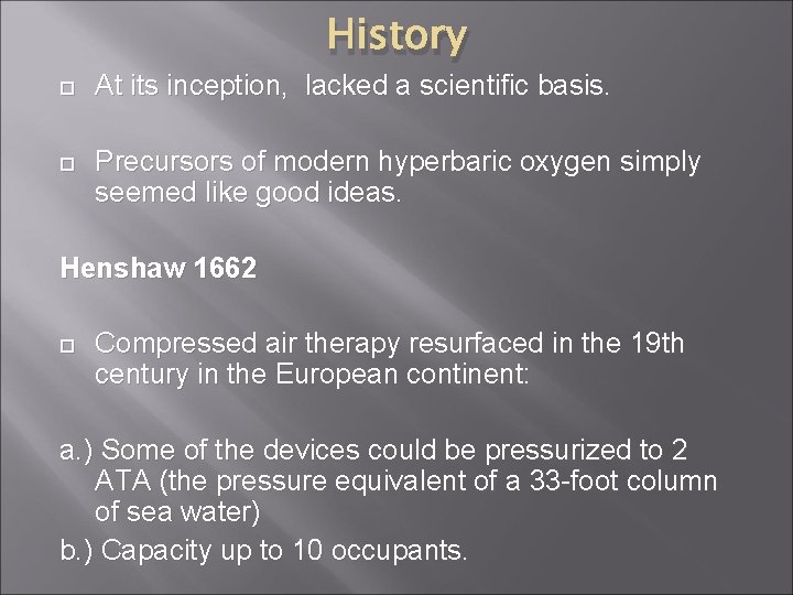 History At its inception, lacked a scientific basis. Precursors of modern hyperbaric oxygen simply