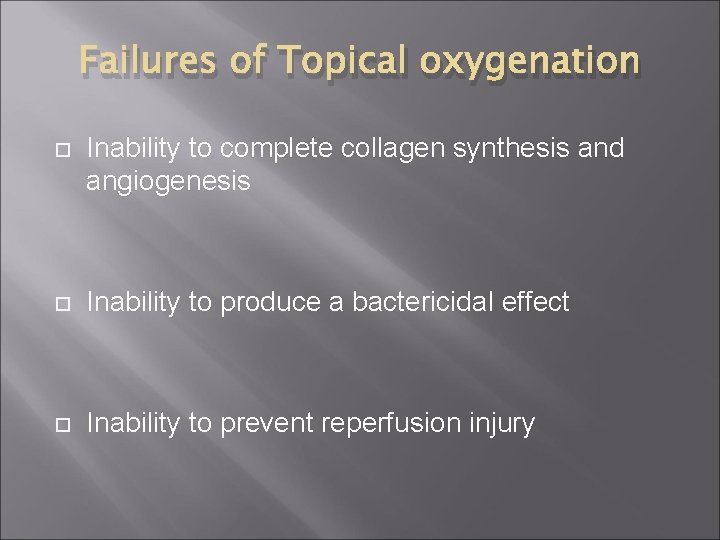 Failures of Topical oxygenation Inability to complete collagen synthesis and angiogenesis Inability to produce