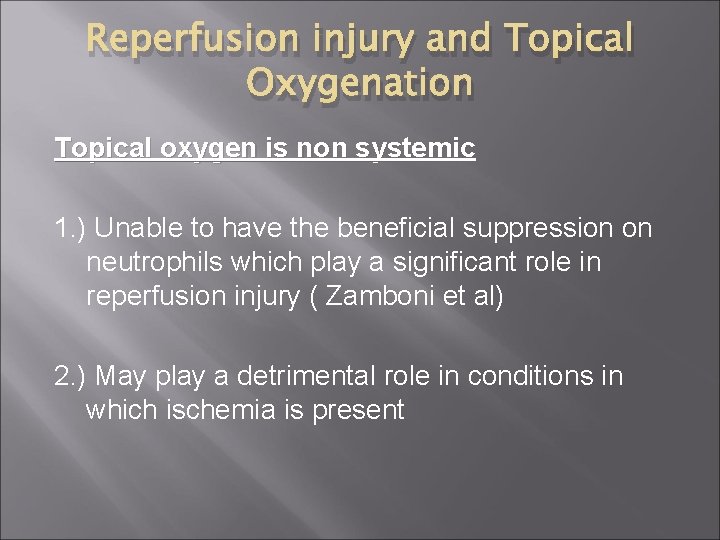 Reperfusion injury and Topical Oxygenation Topical oxygen is non systemic 1. ) Unable to