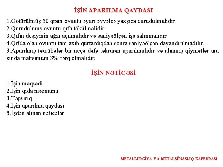 İŞİN APARILMA QAYDASI 1. Götürülmüş 50 qram ovuntu əyarı əvvəlcə yaxşıca qurudulmalıdır 2. Qurudulmuş