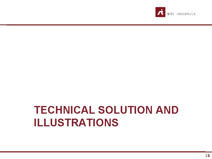 TECHNICAL SOLUTION AND ILLUSTRATIONS www. sti-innsbruck. at 16 16 