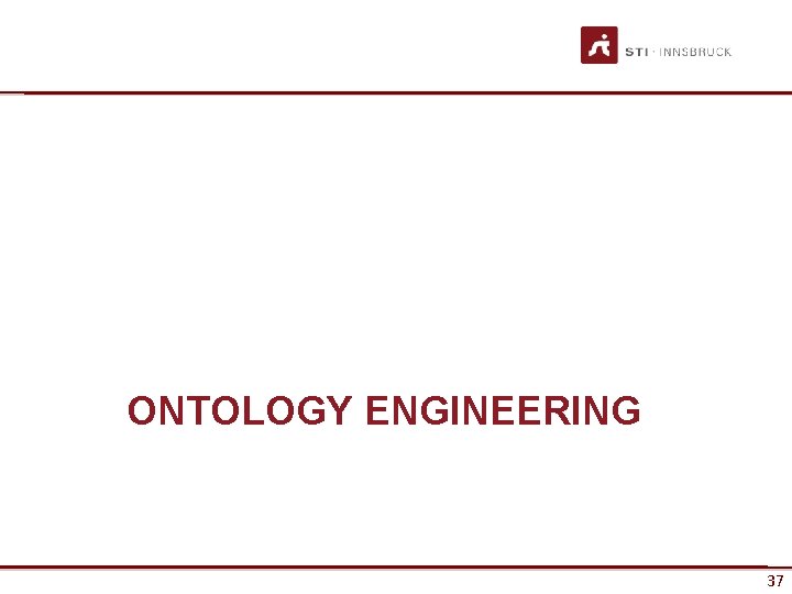 ONTOLOGY ENGINEERING www. sti-innsbruck. at 37 37 