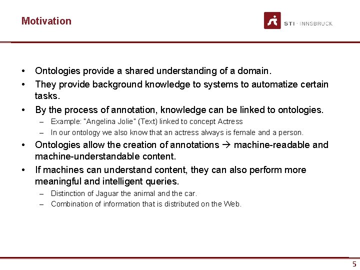 Motivation • • • Ontologies provide a shared understanding of a domain. They provide