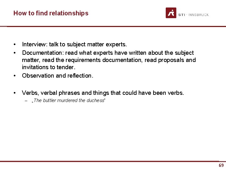 How to find relationships • • • Interview: talk to subject matter experts. Documentation: