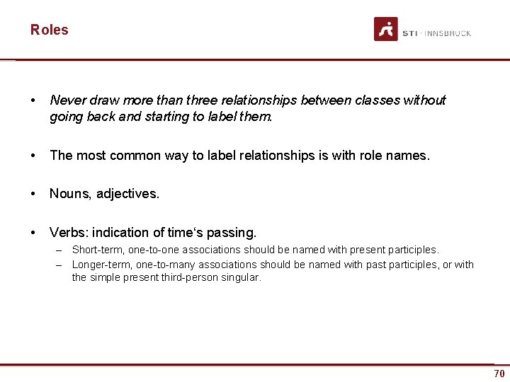 Roles • Never draw more than three relationships between classes without going back and