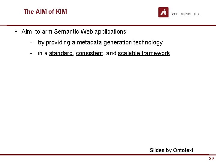 The AIM of KIM • Aim: to arm Semantic Web applications - by providing