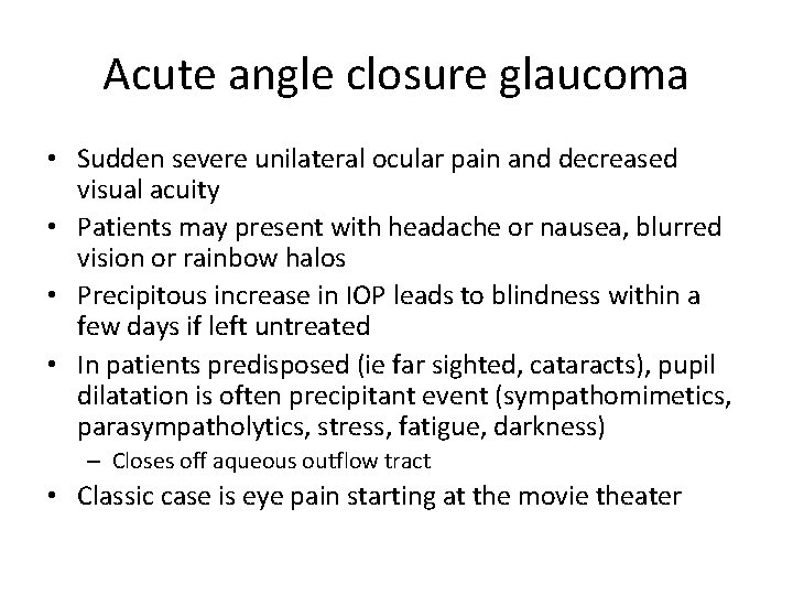 Acute angle closure glaucoma • Sudden severe unilateral ocular pain and decreased visual acuity