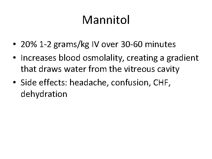 Mannitol • 20% 1 -2 grams/kg IV over 30 -60 minutes • Increases blood