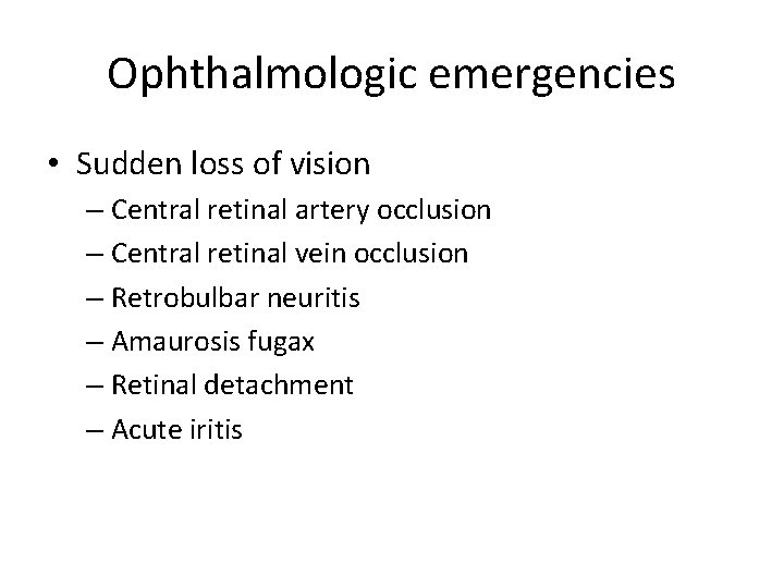 Ophthalmologic emergencies • Sudden loss of vision – Central retinal artery occlusion – Central