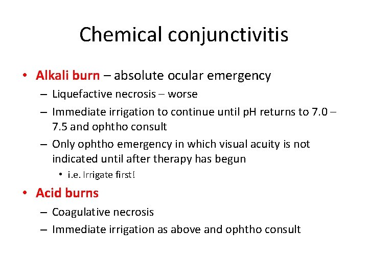 Chemical conjunctivitis • Alkali burn – absolute ocular emergency – Liquefactive necrosis – worse