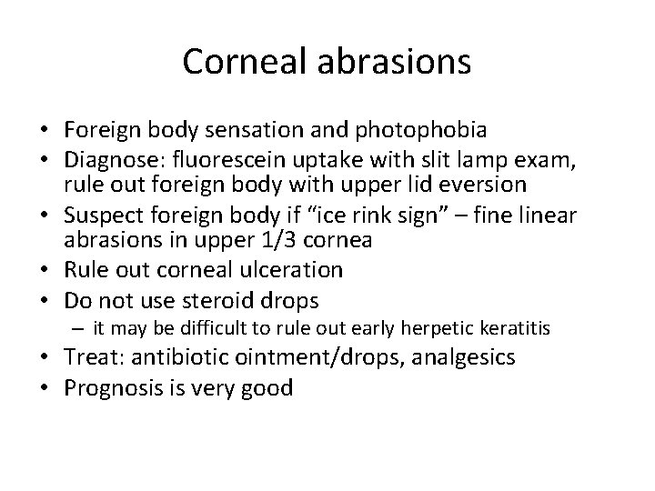 Corneal abrasions • Foreign body sensation and photophobia • Diagnose: fluorescein uptake with slit