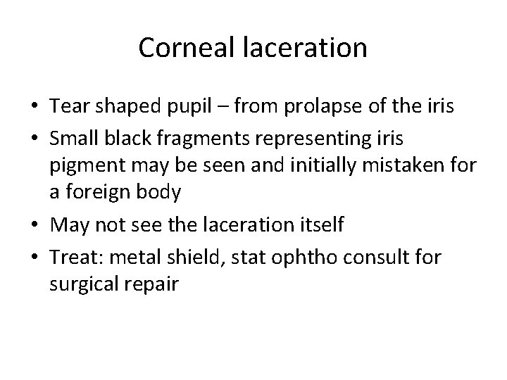 Corneal laceration • Tear shaped pupil – from prolapse of the iris • Small