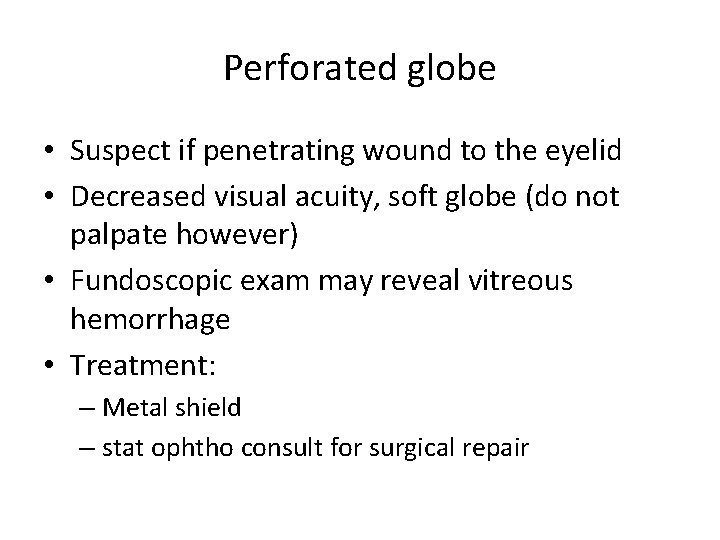 Perforated globe • Suspect if penetrating wound to the eyelid • Decreased visual acuity,
