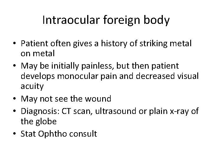 Intraocular foreign body • Patient often gives a history of striking metal on metal
