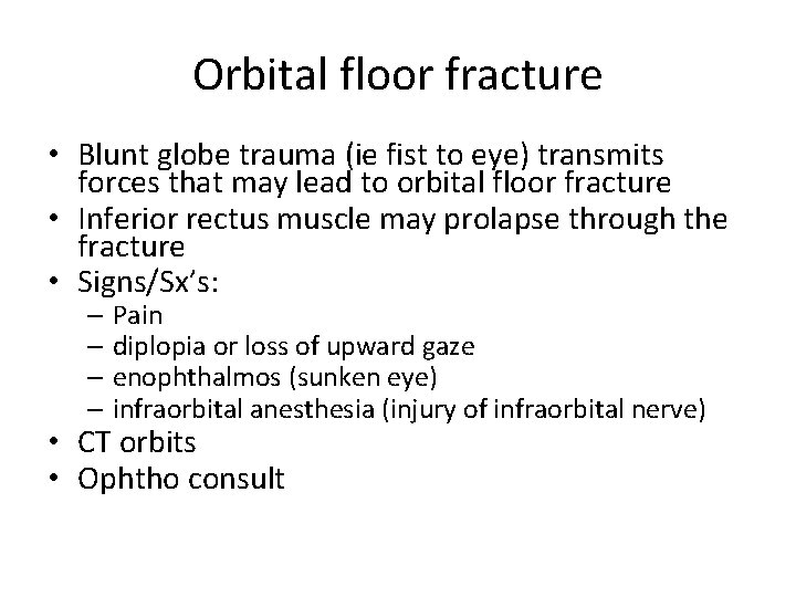 Orbital floor fracture • Blunt globe trauma (ie fist to eye) transmits forces that