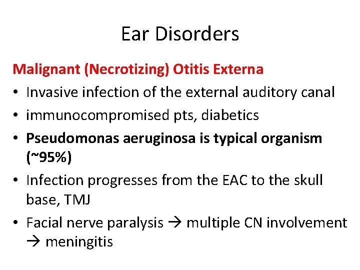 Ear Disorders Malignant (Necrotizing) Otitis Externa • Invasive infection of the external auditory canal