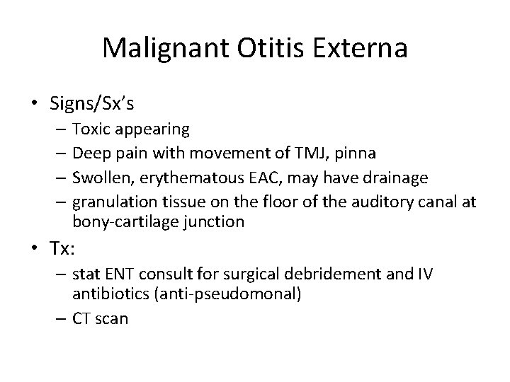 Malignant Otitis Externa • Signs/Sx’s – Toxic appearing – Deep pain with movement of